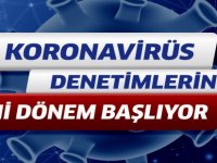 Koronavirüs Denetimlerinde Yeni Dönem Başlıyor